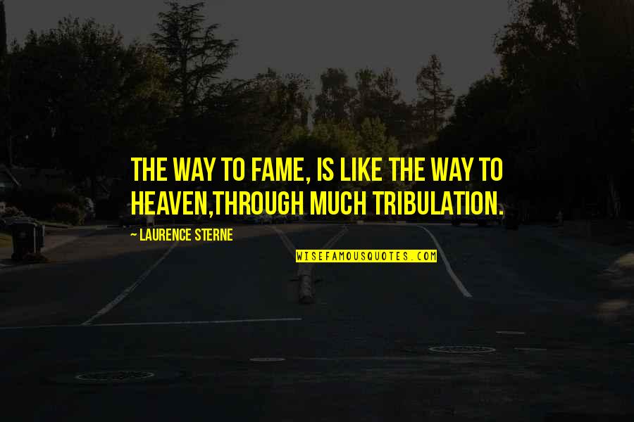 Heaven Is Like Quotes By Laurence Sterne: The way to fame, is like the way
