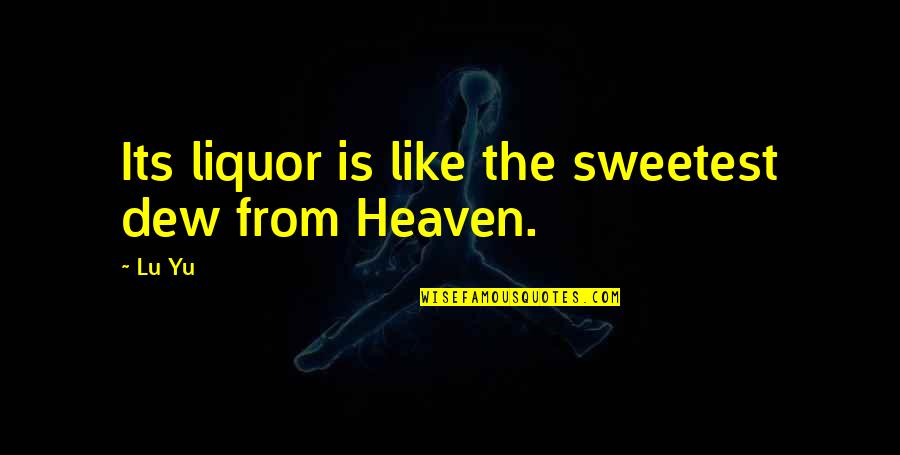 Heaven Is Like Quotes By Lu Yu: Its liquor is like the sweetest dew from