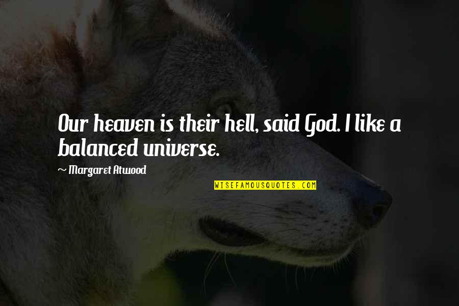 Heaven Is Like Quotes By Margaret Atwood: Our heaven is their hell, said God. I
