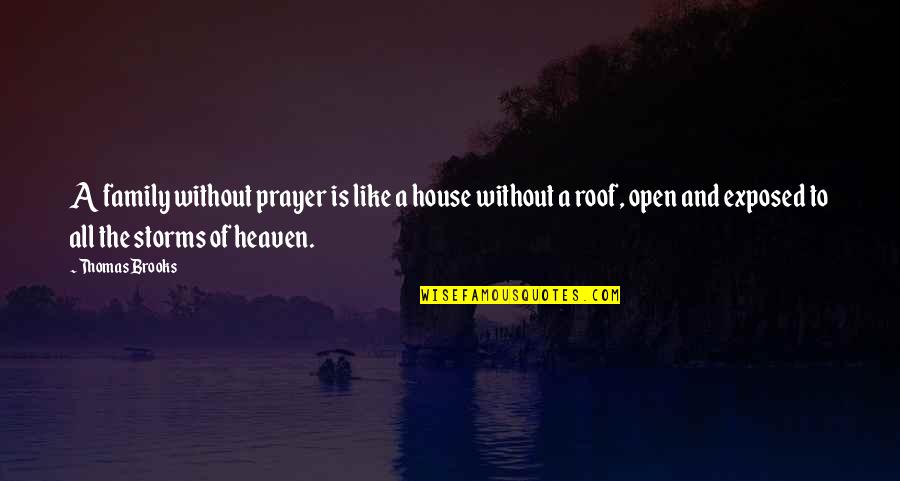 Heaven Is Like Quotes By Thomas Brooks: A family without prayer is like a house