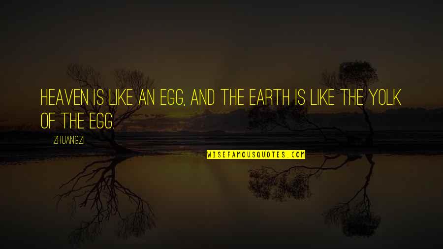 Heaven Is Like Quotes By Zhuangzi: Heaven is like an egg, and the earth