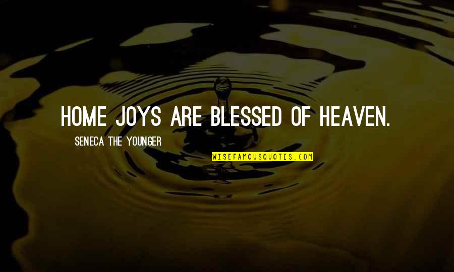 Heaven Is Our Home Quotes By Seneca The Younger: Home joys are blessed of heaven.