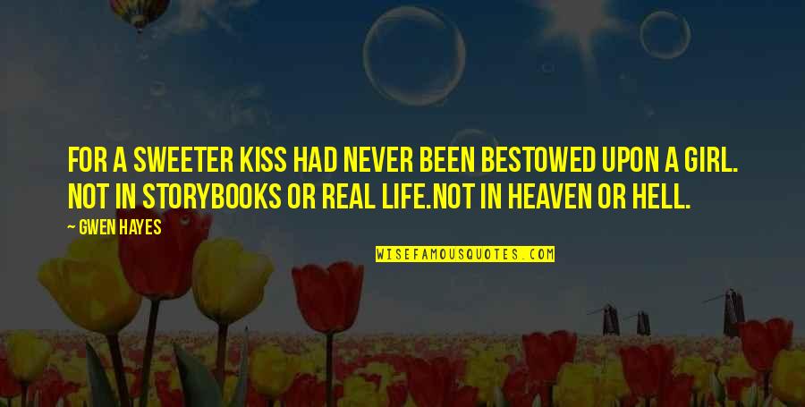 Heaven Is So Real Quotes By Gwen Hayes: For a sweeter kiss had never been bestowed Heaven Is So Real Quotes By Gwen Hayes: For a sweeter kiss had never been bestowed