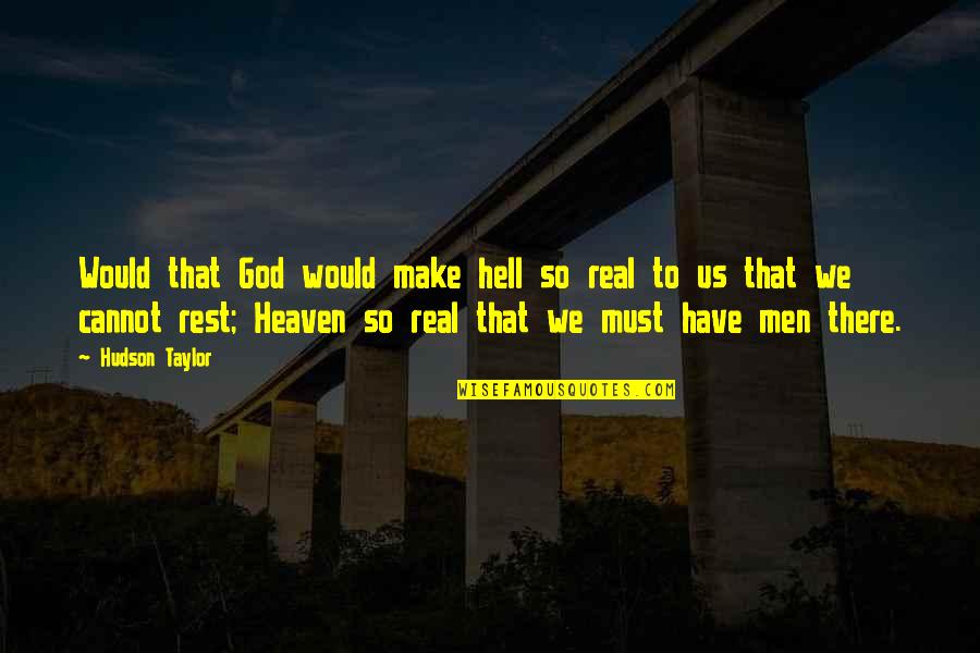 Heaven Is So Real Quotes By Hudson Taylor: Would that God would make hell so real