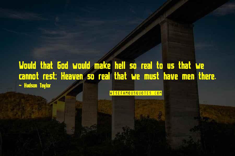 Heaven Is So Real Quotes By Hudson Taylor: Would that God would make hell so real Heaven Is So Real Quotes By Hudson Taylor: Would that God would make hell so real