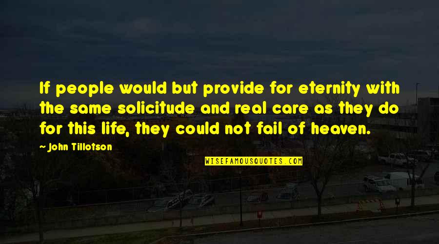 Heaven Is So Real Quotes By John Tillotson: If people would but provide for eternity with