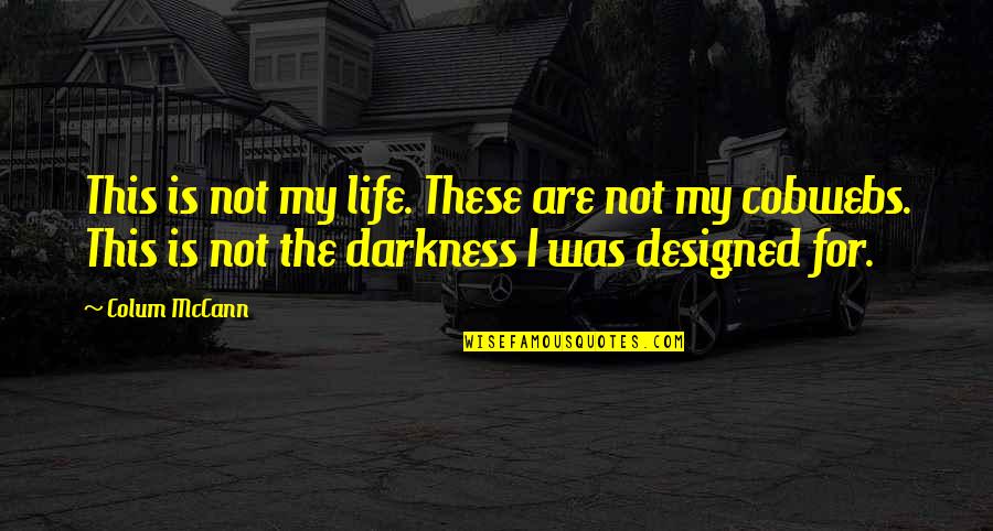 Heaven Let Your Light Shine Down Quotes By Colum McCann: This is not my life. These are not Heaven Let Your Light Shine Down Quotes By Colum McCann: This is not my life. These are not