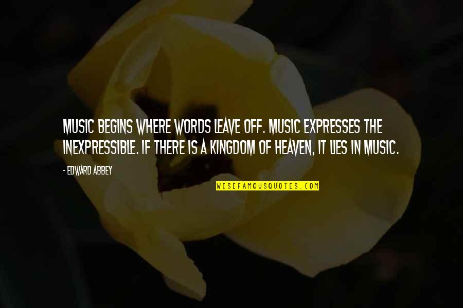 Heaven Lies Within Quotes By Edward Abbey: Music begins where words leave off. Music expresses Heaven Lies Within Quotes By Edward Abbey: Music begins where words leave off. Music expresses