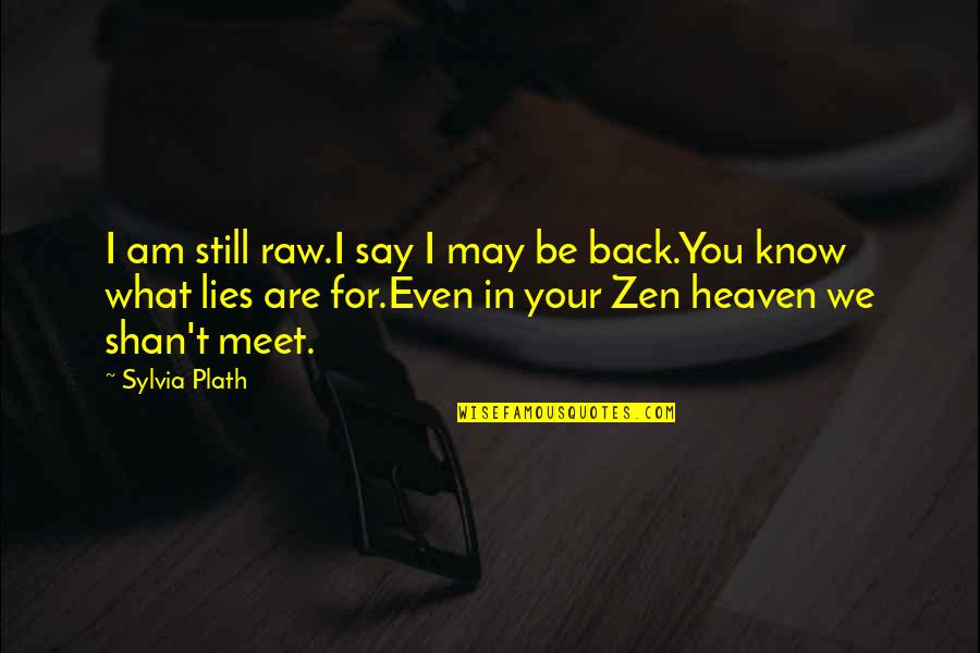 Heaven Lies Within Quotes By Sylvia Plath: I am still raw.I say I may be Heaven Lies Within Quotes By Sylvia Plath: I am still raw.I say I may be