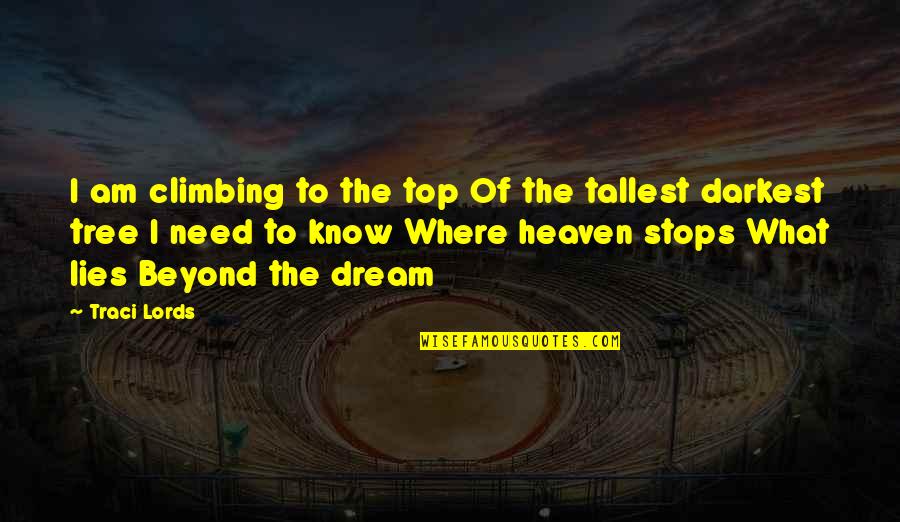Heaven Lies Within Quotes By Traci Lords: I am climbing to the top Of the Heaven Lies Within Quotes By Traci Lords: I am climbing to the top Of the