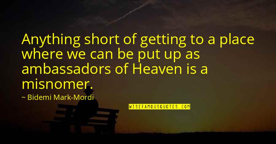 Heaven Like Place Quotes By Bidemi Mark-Mordi: Anything short of getting to a place where Heaven Like Place Quotes By Bidemi Mark-Mordi: Anything short of getting to a place where