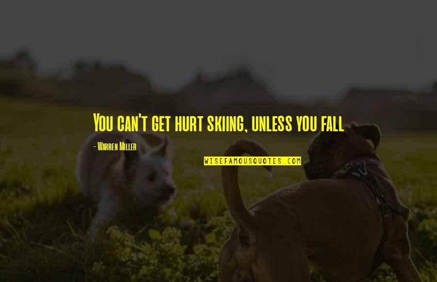 Heaven Like Sword Quotes By Warren Miller: You can't get hurt skiing, unless you fall Heaven Like Sword Quotes By Warren Miller: You can't get hurt skiing, unless you fall