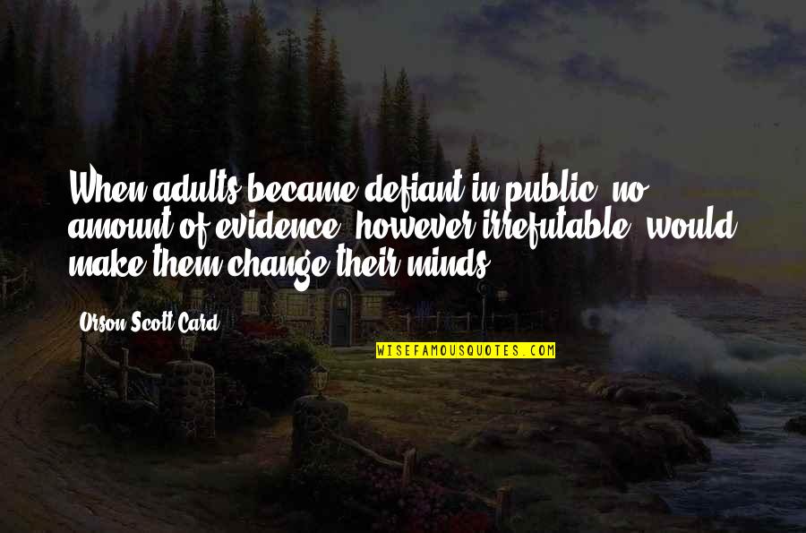 Heaven Lost Property Quotes By Orson Scott Card: When adults became defiant in public, no amount Heaven Lost Property Quotes By Orson Scott Card: When adults became defiant in public, no amount