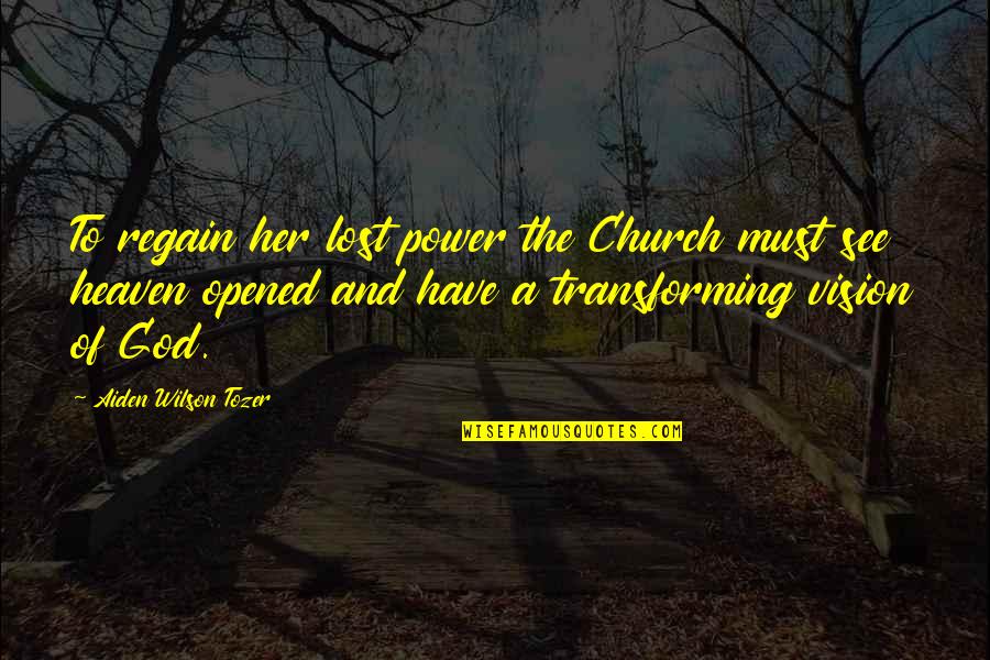 Heaven Lost Quotes By Aiden Wilson Tozer: To regain her lost power the Church must