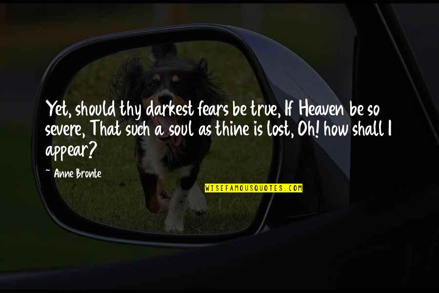 Heaven Lost Quotes By Anne Bronte: Yet, should thy darkest fears be true, If