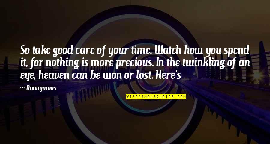 Heaven Lost Quotes By Anonymous: So take good care of your time. Watch