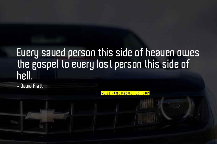 Heaven Lost Quotes By David Platt: Every saved person this side of heaven owes