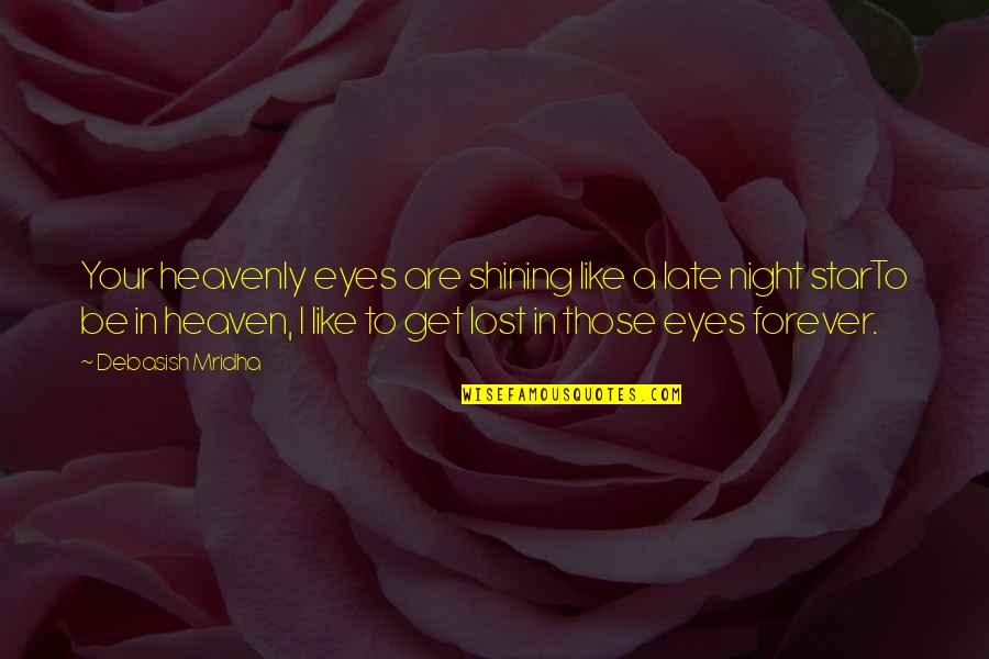 Heaven Lost Quotes By Debasish Mridha: Your heavenly eyes are shining like a late