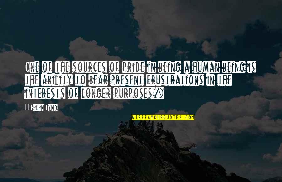 Heaven Lost Quotes By Helen Lynd: One of the sources of pride in being Heaven Lost Quotes By Helen Lynd: One of the sources of pride in being