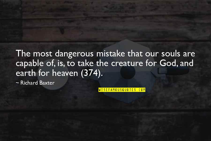 Heaven Lost Quotes By Richard Baxter: The most dangerous mistake that our souls are