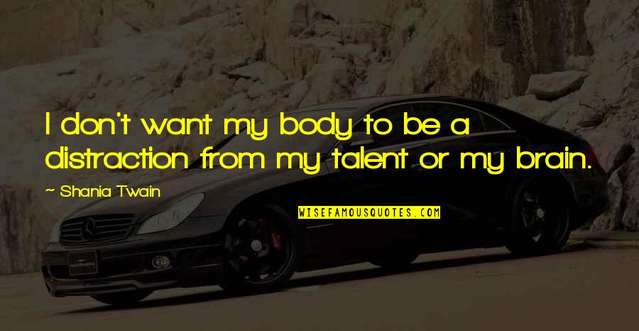 Heaven Lost Quotes By Shania Twain: I don't want my body to be a Heaven Lost Quotes By Shania Twain: I don't want my body to be a