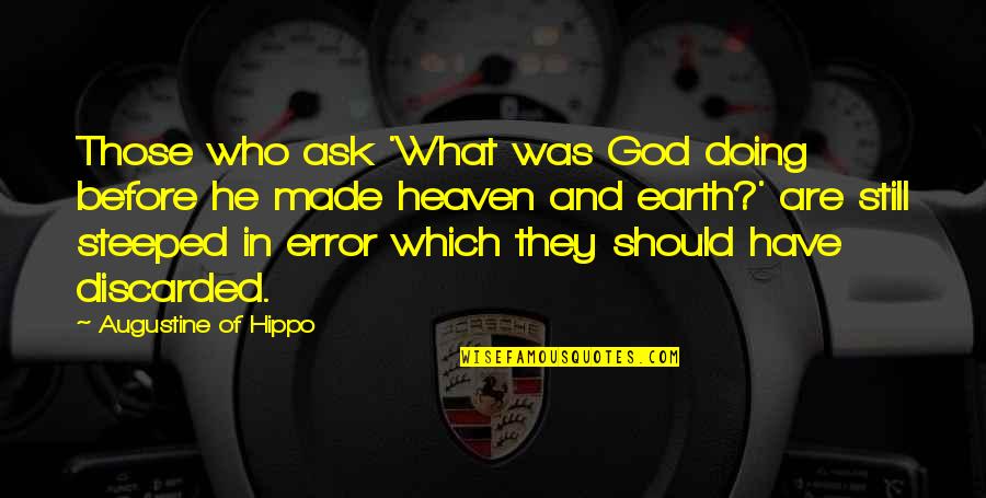 Heaven Made Quotes By Augustine Of Hippo: Those who ask 'What was God doing before