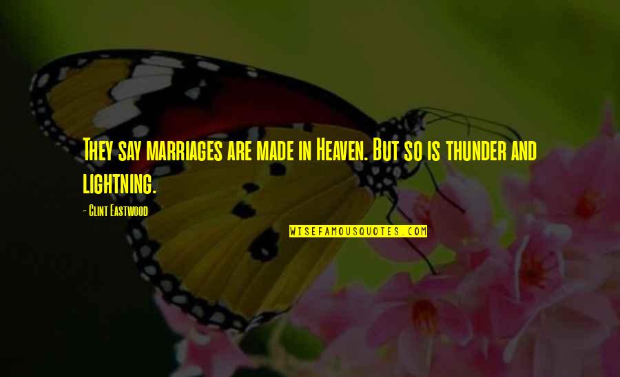 Heaven Made Quotes By Clint Eastwood: They say marriages are made in Heaven. But
