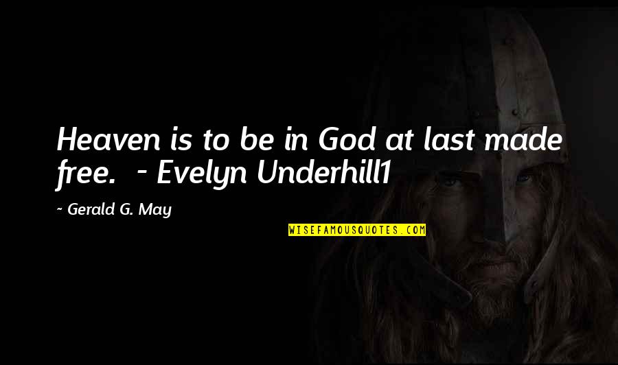 Heaven Made Quotes By Gerald G. May: Heaven is to be in God at last