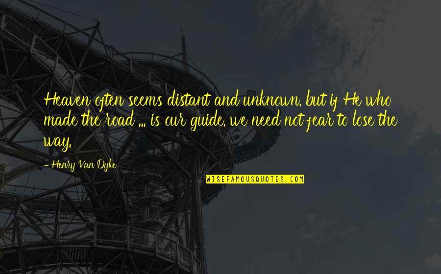 Heaven Made Quotes By Henry Van Dyke: Heaven often seems distant and unknown, but if