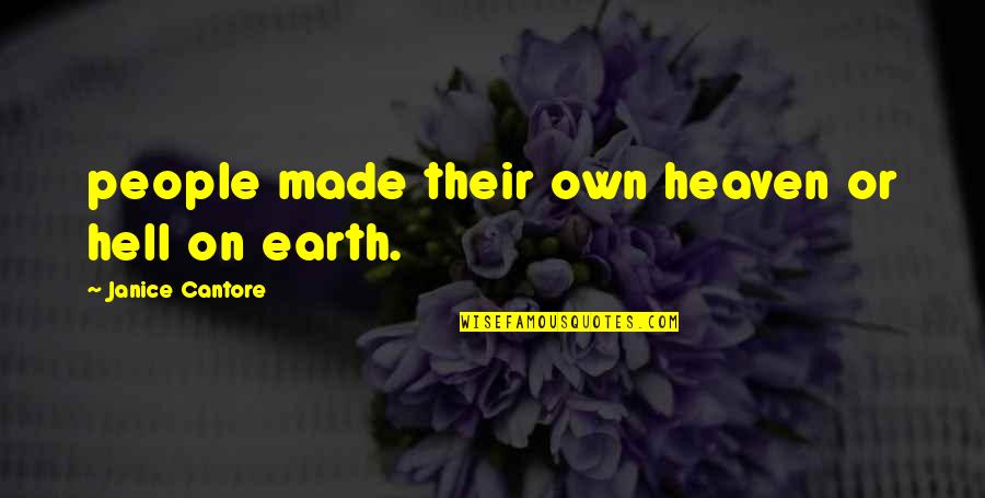 Heaven Made Quotes By Janice Cantore: people made their own heaven or hell on