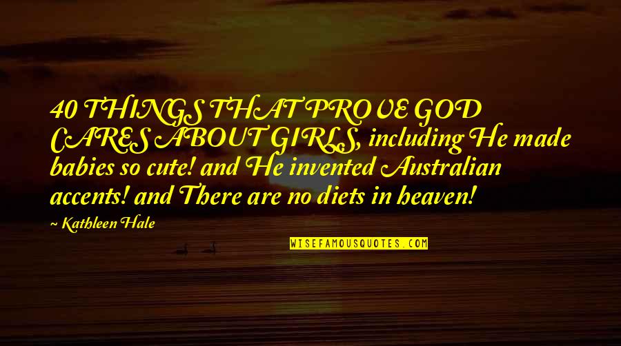 Heaven Made Quotes By Kathleen Hale: 40 THINGS THAT PROVE GOD CARES ABOUT GIRLS,