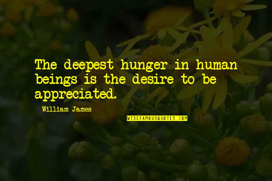 Heaven Needed You Quotes By William James: The deepest hunger in human beings is the