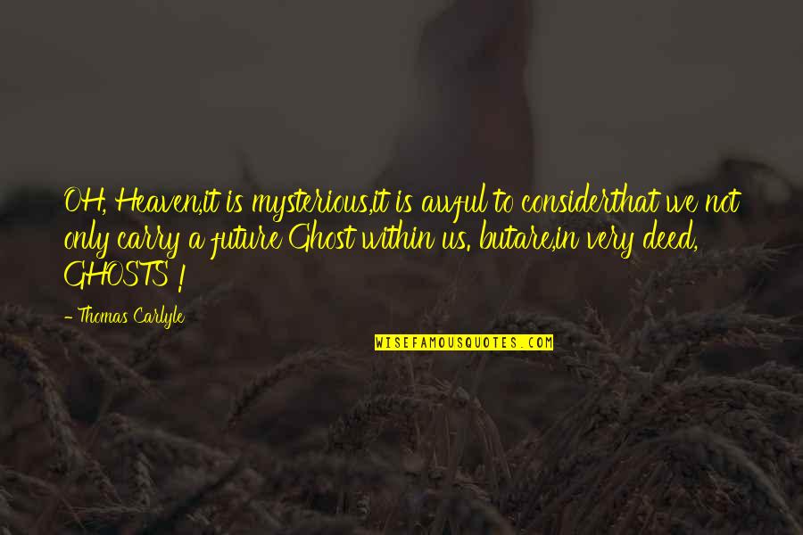Heaven Oh Quotes By Thomas Carlyle: OH, Heaven,it is mysterious,it is awful to considerthat Heaven Oh Quotes By Thomas Carlyle: OH, Heaven,it is mysterious,it is awful to considerthat