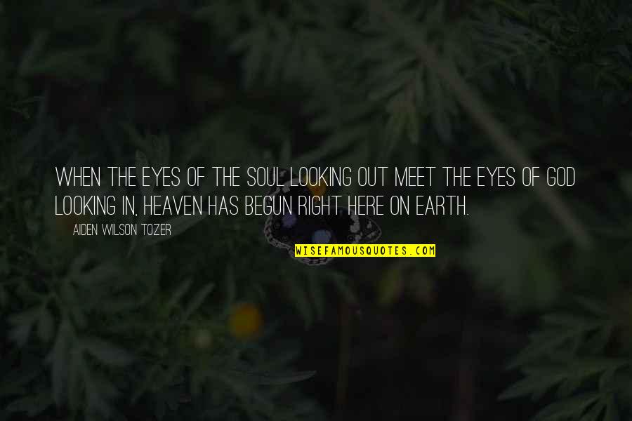 Heaven On Earth Quotes By Aiden Wilson Tozer: When the eyes of the soul looking out