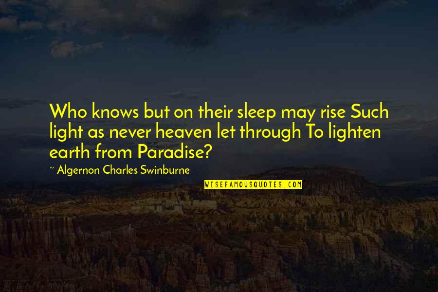 Heaven On Earth Quotes By Algernon Charles Swinburne: Who knows but on their sleep may rise