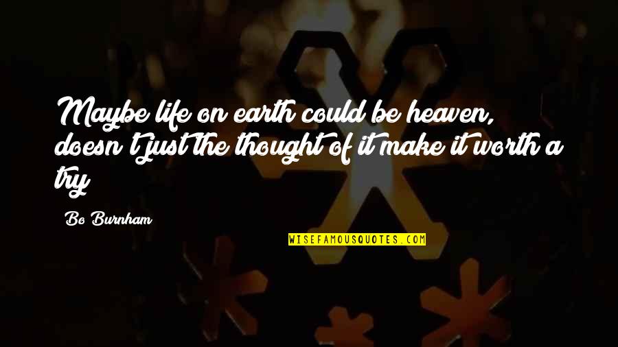 Heaven On Earth Quotes By Bo Burnham: Maybe life on earth could be heaven, doesn't