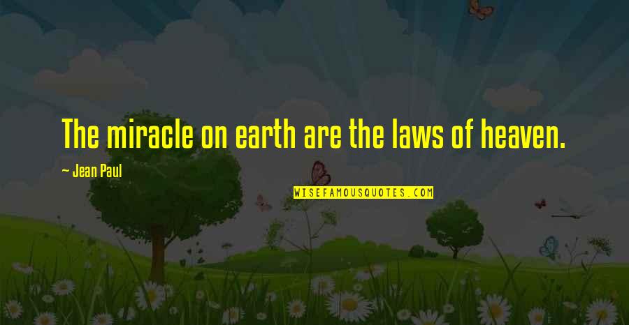 Heaven On Earth Quotes By Jean Paul: The miracle on earth are the laws of