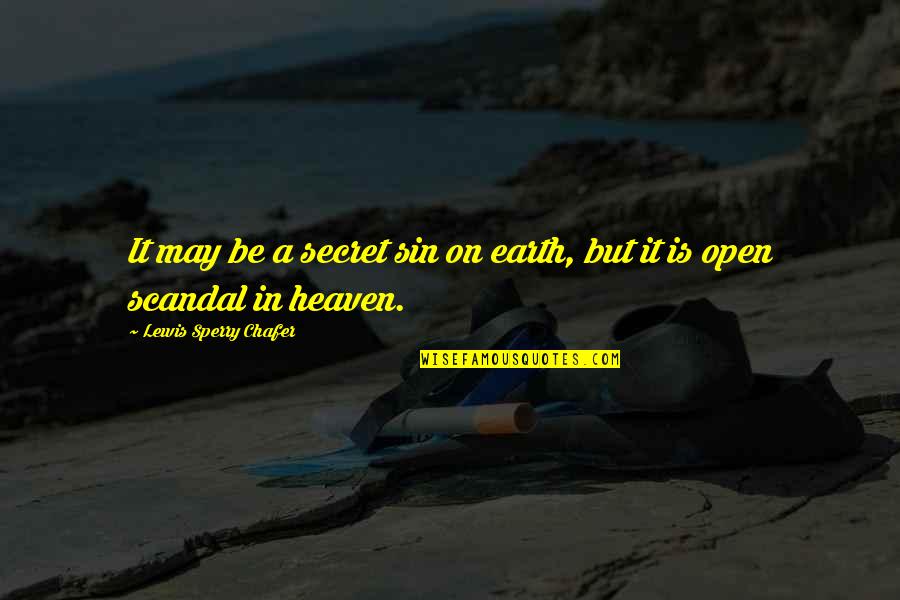 Heaven On Earth Quotes By Lewis Sperry Chafer: It may be a secret sin on earth,