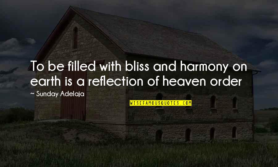 Heaven On Earth Quotes By Sunday Adelaja: To be filled with bliss and harmony on