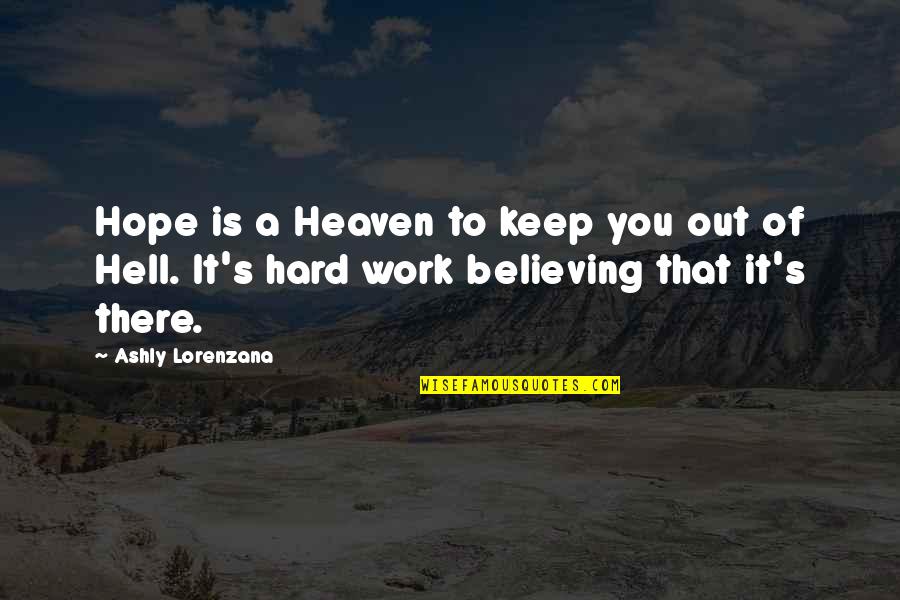 Heaven Out Of Hell Quotes By Ashly Lorenzana: Hope is a Heaven to keep you out Heaven Out Of Hell Quotes By Ashly Lorenzana: Hope is a Heaven to keep you out