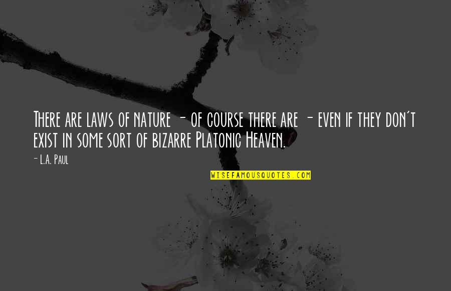 Heaven Paul Quotes By L.A. Paul: There are laws of nature - of course Heaven Paul Quotes By L.A. Paul: There are laws of nature - of course