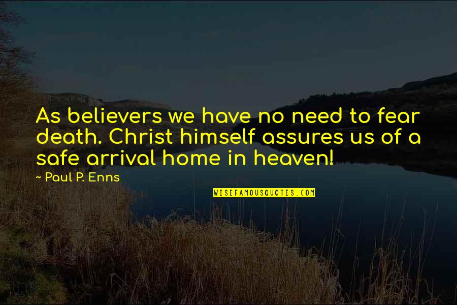 Heaven Paul Quotes By Paul P. Enns: As believers we have no need to fear Heaven Paul Quotes By Paul P. Enns: As believers we have no need to fear