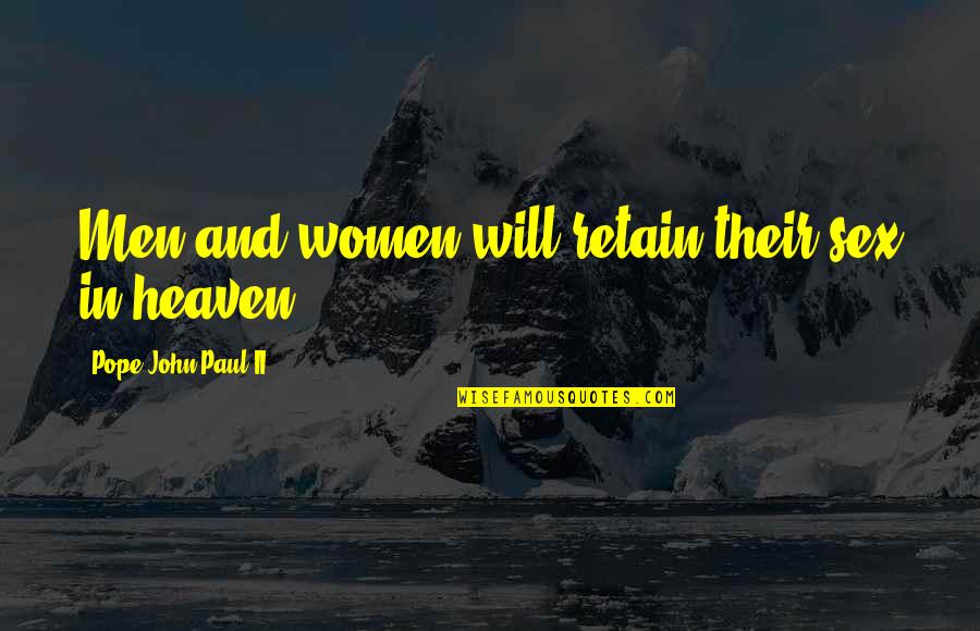 Heaven Paul Quotes By Pope John Paul II: Men and women will retain their sex in Heaven Paul Quotes By Pope John Paul II: Men and women will retain their sex in