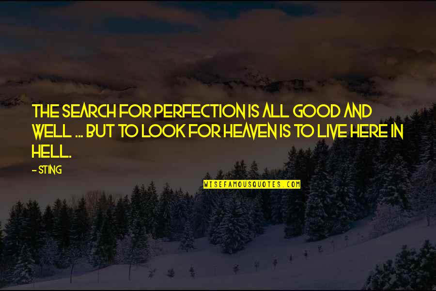 Heaven Perfection Quotes By Sting: The search for perfection is all good and Heaven Perfection Quotes By Sting: The search for perfection is all good and