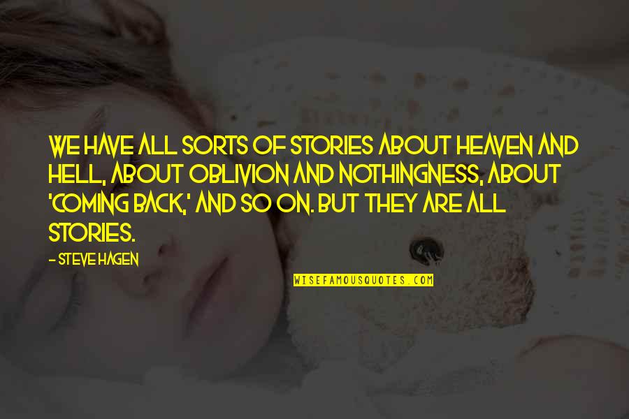 Heaven Quotes By Steve Hagen: We have all sorts of stories about heaven