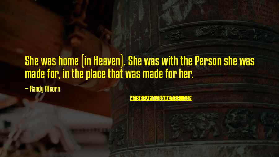 Heaven Randy Alcorn Quotes By Randy Alcorn: She was home (in Heaven). She was with