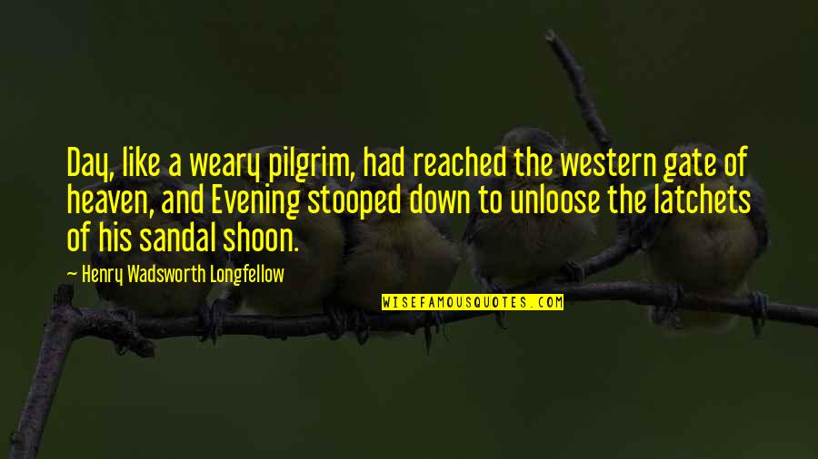 Heaven S Gate Quotes By Henry Wadsworth Longfellow: Day, like a weary pilgrim, had reached the Heaven S Gate Quotes By Henry Wadsworth Longfellow: Day, like a weary pilgrim, had reached the