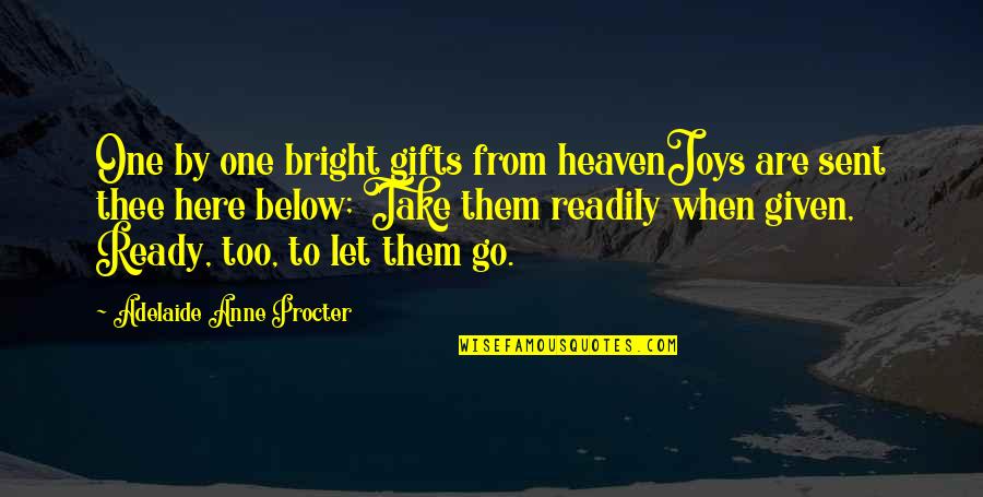 Heaven Sent Quotes By Adelaide Anne Procter: One by one bright gifts from heavenJoys are