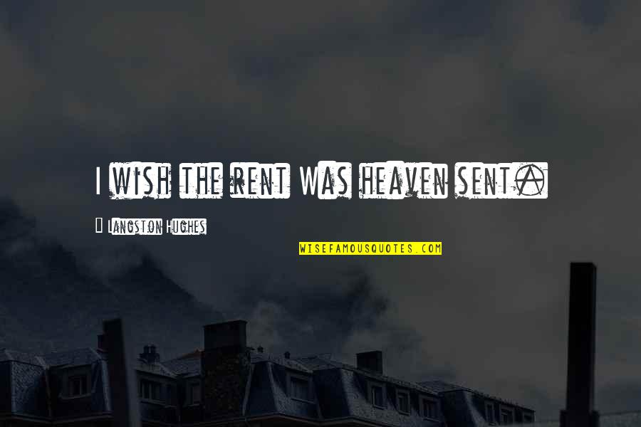 Heaven Sent Quotes By Langston Hughes: I wish the rent Was heaven sent.