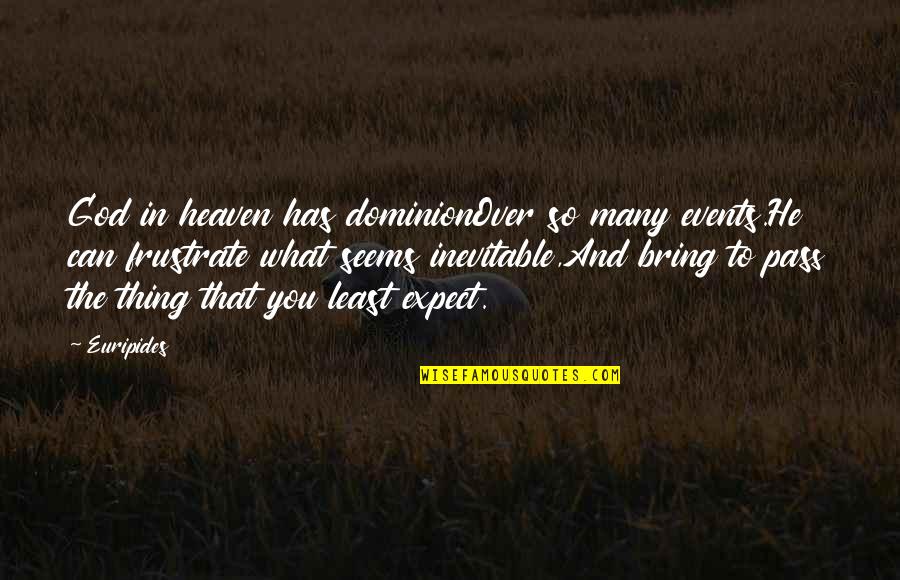 Heaven That Quotes By Euripides: God in heaven has dominionOver so many events.He Heaven That Quotes By Euripides: God in heaven has dominionOver so many events.He